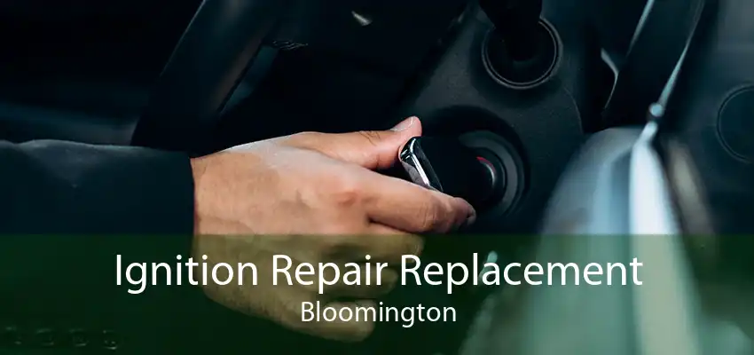 Ignition Repair Replacement Bloomington